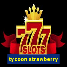 tycoon strawberry